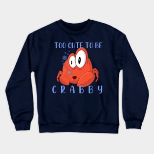 Too Cute To Be Crabby Crewneck Sweatshirt